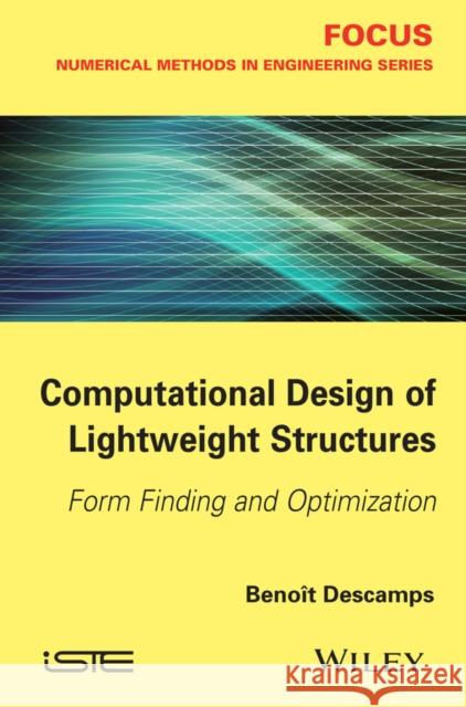 Computational Design of Lightweight Structures: Form Finding and Optimization Descamps, Benoit 9781848216747 John Wiley & Sons - książka