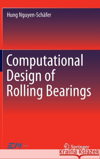 Computational Design of Rolling Bearings Hung Nguyen-Schafer 9783319271309 Springer - książka