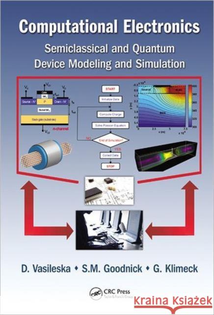 Computational Electronics : Semiclassical and Quantum Device Modeling and Simulation Dragica Vasileska Stephen M. Goodnick  9781420064834 Taylor & Francis - książka