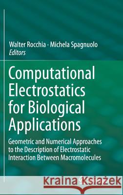 Computational Electrostatics for Biological Applications: Geometric and Numerical Approaches to the Description of Electrostatic Interaction Between M Rocchia, Walter 9783319122106 Springer - książka