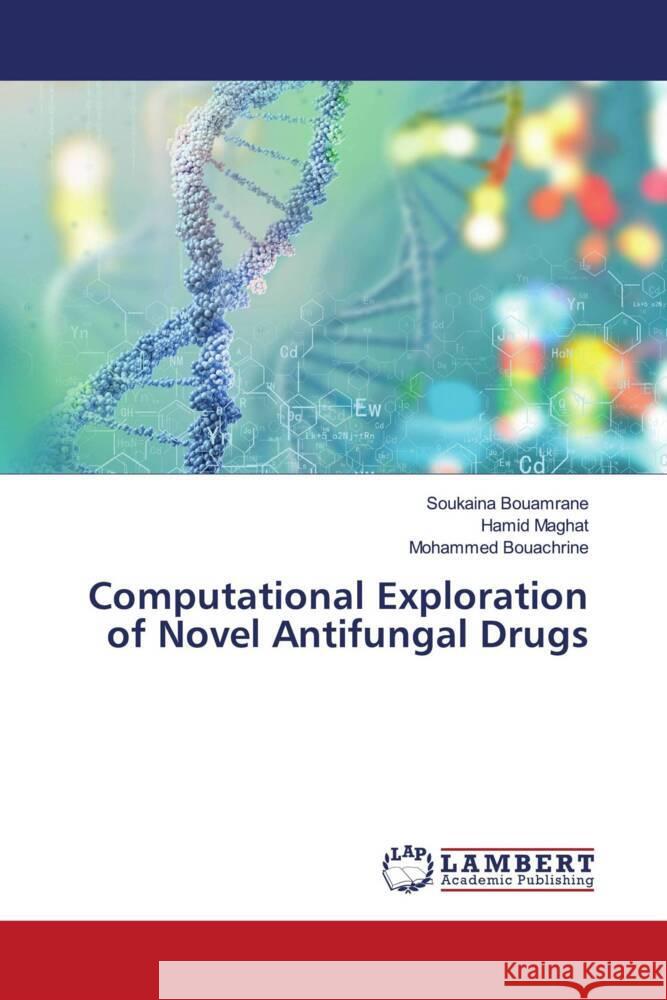 Computational Exploration of Novel Antifungal Drugs Bouamrane, Soukaina, Maghat, Hamid, Bouachrine, Mohammed 9786207456857 LAP Lambert Academic Publishing - książka