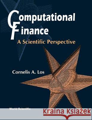 Computational Finance: A Scientific Perspective Cornelis A. Los 9789810244965 World Scientific Publishing Company - książka