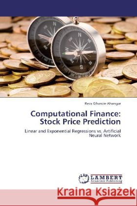 Computational Finance: Stock Price Prediction : Linear and Exponential Regressions vs. Artificial Neural Network Gharoie Ahangar, Reza 9783659235351 LAP Lambert Academic Publishing - książka