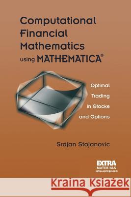 Computational Financial Mathematics Using Mathematica(r): Optimal Trading in Stocks and Options Stojanovic, Srdjan 9781461265863 Birkhauser - książka