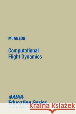 Computational Flight Dynamics Malcolm J. Abzug 9781563472596 AIAA (American Institute of Aeronautics & Ast - książka