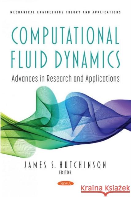 Computational Fluid Dynamics: Advances in Research and Applications James S. Hutchinson   9781536197563 Nova Science Publishers Inc - książka
