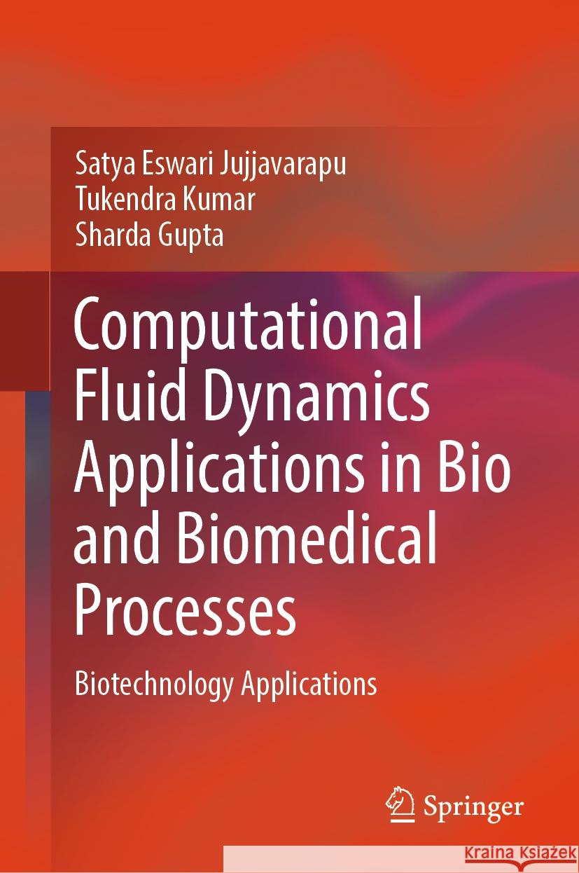 Computational Fluid Dynamics Applications in Bio and Biomedical Processes: Biotechnology Applications Satya Eswari Jujjavarapu Tukendra Kumar Sharda Gupta 9789819971282 Springer - książka