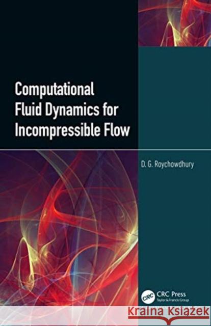 Computational Fluid Dynamics for Incompressible Flows D. G. Roychowdhury 9780367408060 CRC Press - książka
