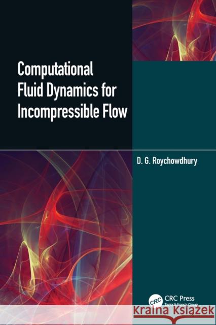 Computational Fluid Dynamics for Incompressible Flows D. G. Roychowdhury 9780367524326 CRC Press - książka