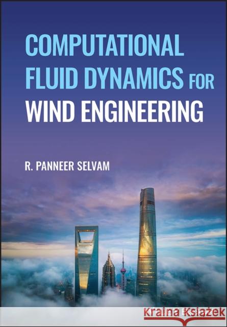 Computational Fluid Dynamics for Wind Engineering R. Panneer Selvam 9781119845058 John Wiley and Sons Ltd - książka