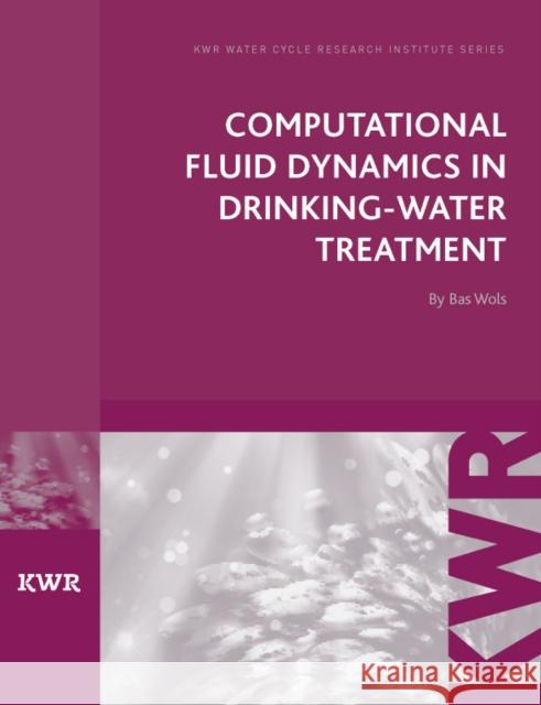 Computational Fluid Dynamics in Drinking Water Treatment Bas Wols 9781780400310 IWA Publishing - książka