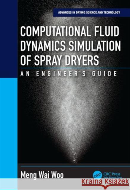 Computational Fluid Dynamics Simulation of Spray Dryers: An Engineer's Guide Meng Wai Woo 9781498724647 CRC Press - książka