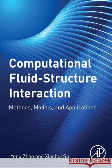 Computational Fluid-Structure Interaction: Methods, Models, and Applications Yong Zhao Xiaohui Su 9780128147702 Academic Press - książka