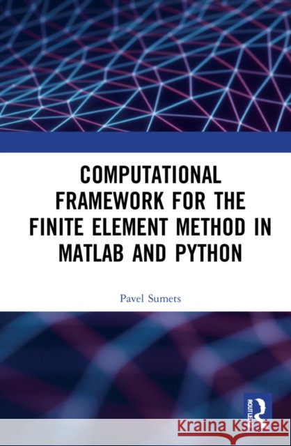 Computational Framework for the Finite Element Method in Matlab(r) and Python Pavel Sumets 9781032209272 CRC Press - książka