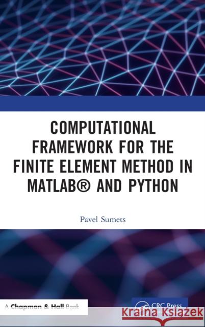 Computational Framework for the Finite Element Method in Matlab(r) and Python Sumets, Pavel 9781032209258 CRC Press - książka