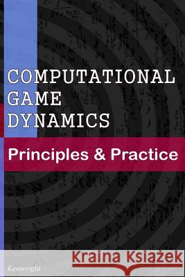 Computational Game Dynamics: Principles & Practice Kenwright 9781501018398 Createspace - książka