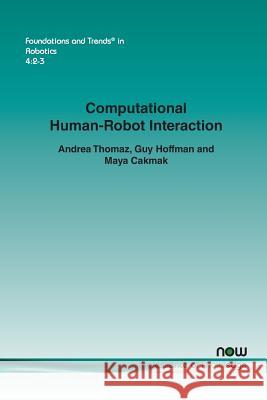 Computational Human-Robot Interaction Andrea Thomaz Guy Hoffman Maya Cakmak 9781680832082 Now Publishers - książka