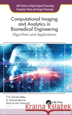 Computational Imaging and Analytics in Biomedical Engineering: Algorithms and Applications T. R. Ganesh Babu U. Saravanakumar Balachandra Pattanaik 9781774914717 Apple Academic Press - książka