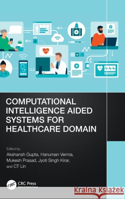 Computational Intelligence Aided Systems for Healthcare Domain Akshansh Gupta Hanuman Verma Mukesh Prasad 9781032210339 CRC Press - książka