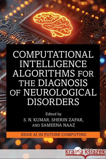 Computational Intelligence Algorithms for the Diagnosis of Neurological Disorders S. N. Kumar Sherin Zafar Sameena Naaz 9781032858906 CRC Press - książka