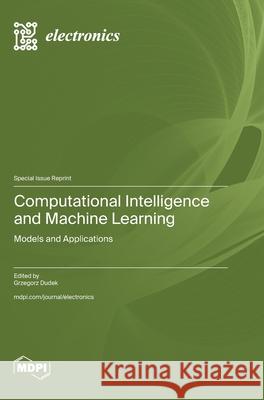 Computational Intelligence and Machine Learning: Models and Applications Grzegorz Dudek 9783725838950 Mdpi AG - książka