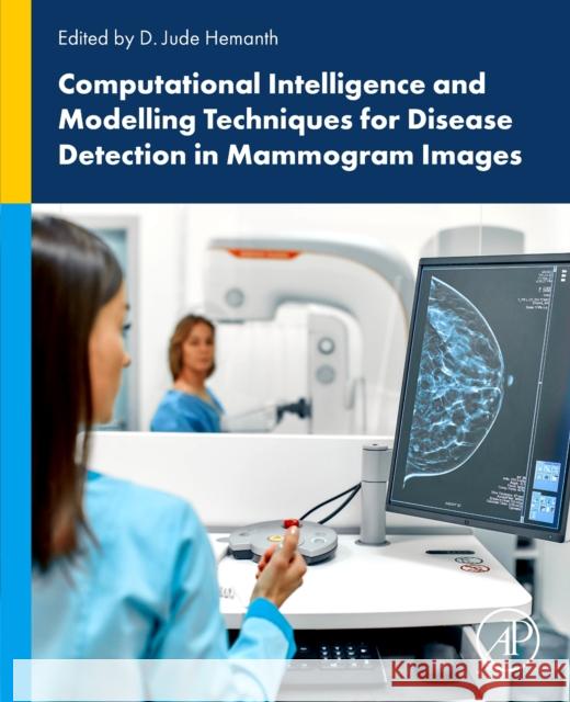 Computational Intelligence and Modelling Techniques for Disease Detection in Mammogram Images  9780443139994 Elsevier Science Publishing Co Inc - książka