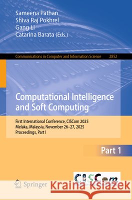 Computational Intelligence and Soft Computing: First International Conference, Ciscom 2025, Melaka, Malaysia, November 26-27, 2025, Proceedings, Part Sameena Pathan Shiva Raj Pokhrel Gang Li 9789819572885 Springer - książka