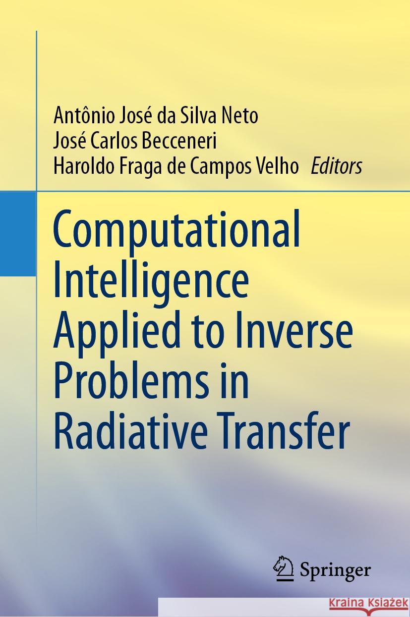 Computational Intelligence Applied to Inverse Problems in Radiative Transfer Ant?nio Jos? Da Silv Jos? Carlos Becceneri Haroldo Fraga de Campo 9783031435430 Springer - książka