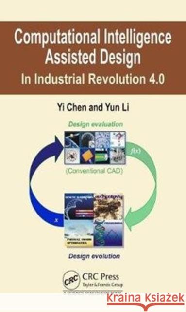 Computational Intelligence Assisted Design: In Industrial Revolution 4.0 Yi Chen Yun Li 9781498760669 CRC Press - książka