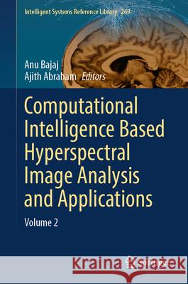 Computational Intelligence Based Hyperspectral Image Analysis and Applications: Volume 2 Anu Bajaj Ajith Abraham 9783031831263 Springer - książka