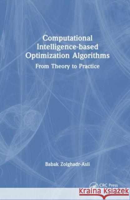 Computational Intelligence-based Optimization Algorithms Babak (University of Exeter, UK, and University of Queensland, Australia) Zolghadr-Asli 9781032544168 Taylor & Francis Ltd - książka
