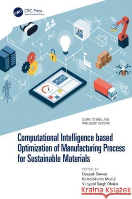 Computational Intelligence based Optimization of Manufacturing Process for Sustainable Materials Deepak Sinwar Kamalakanta Muduli Vijaypal Sing 9781032191041 Taylor & Francis Ltd - książka