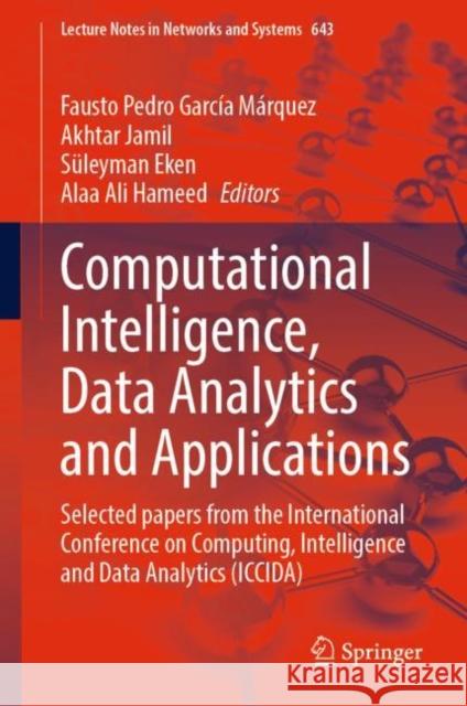 Computational Intelligence, Data Analytics and Applications: Selected papers from the International Conference on Computing, Intelligence and Data Analytics (ICCIDA) Fausto Pedro Garc? Akhtar Jamil S?leyman Eken 9783031270987 Springer - książka