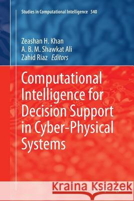 Computational Intelligence for Decision Support in Cyber-Physical Systems Zeashan Khan A. B. M. Shawkat Ali Zahid Riaz 9789811013355 Springer - książka