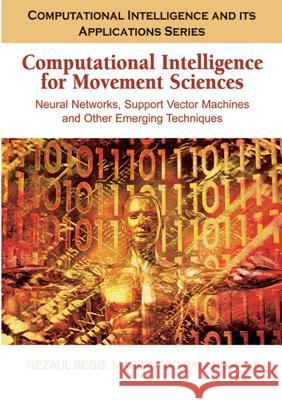 Computational Intelligence for Movement Sciences: Neural Networks and Other Emerging Techniques Begg, Rezaul 9781591408369 IGI Global - książka