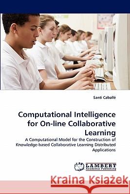 Computational Intelligence for On-Line Collaborative Learning Santi Caball 9783844334555 LAP Lambert Academic Publishing - książka