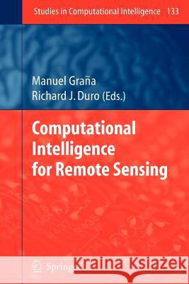 Computational Intelligence for Remote Sensing Manuel Grana, Richard J. Duro 9783642098239 Springer-Verlag Berlin and Heidelberg GmbH &  - książka