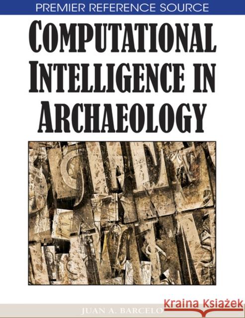 Computational Intelligence in Archaeology Juan A. Barcelo 9781599044897 Information Science Reference - książka