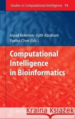 Computational Intelligence in Bioinformatics Arpad Kelemen Ajith Abraham Yuehui Chen 9783540768029 Not Avail - książka