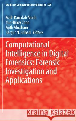 Computational Intelligence in Digital Forensics: Forensic Investigation and Applications Azah Kamilah Muda Yun-Huoy Choo Ajith Abraham 9783319058849 Springer - książka