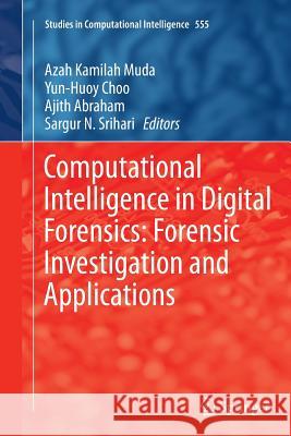 Computational Intelligence in Digital Forensics: Forensic Investigation and Applications Azah Kamilah Muda Yun-Huoy Choo Ajith Abraham 9783319381817 Springer - książka