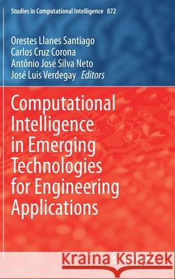 Computational Intelligence in Emerging Technologies for Engineering Applications Orestes Llanes-Santiago Carlos Cru Antonio Jose Da Silv 9783030344085 Springer - książka