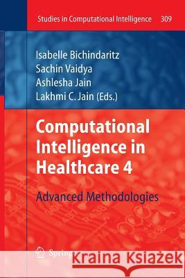 Computational Intelligence in Healthcare 4: Advanced Methodologies Bichindaritz, Isabelle 9783642264924 Springer - książka