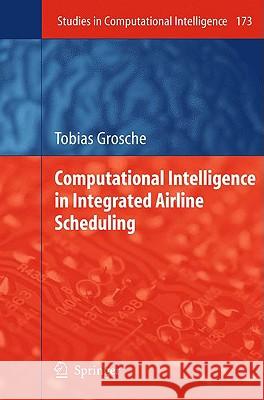 Computational Intelligence in Integrated Airline Scheduling Tobias Grosche 9783540898863 Springer - książka