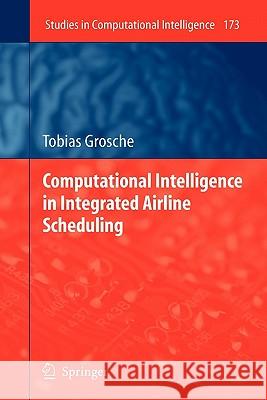 Computational Intelligence in Integrated Airline Scheduling Tobias Grosche 9783642100598 Springer-Verlag Berlin and Heidelberg GmbH &  - książka
