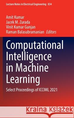 Computational Intelligence in Machine Learning: Select Proceedings of ICCIML 2021 Amit Kumar Jacek M. Zurada Vinit Kumar Gunjan 9789811684838 Springer - książka