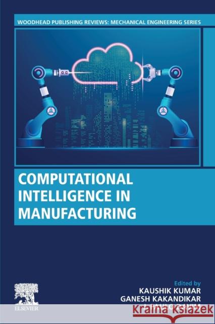 Computational Intelligence in Manufacturing Kaushik Kumar Ganesh M. Kakandikar J. Paulo Davim 9780323918541 Woodhead Publishing - książka