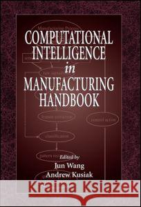 Computational Intelligence in Manufacturing Handbook Jun Wang Andrew Kusiak 9780849305924 CRC Press - książka
