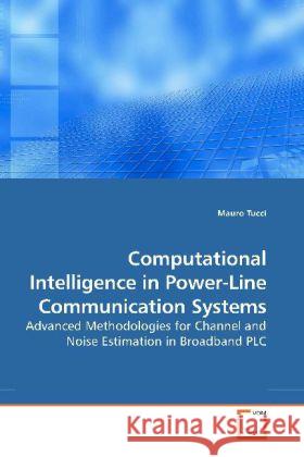 Computational Intelligence in Power-Line Communication Systems : Advanced Methodologies for Channel and Noise Estimation in Broadband PLC Tucci, Mauro 9783639196306 VDM Verlag Dr. Müller - książka