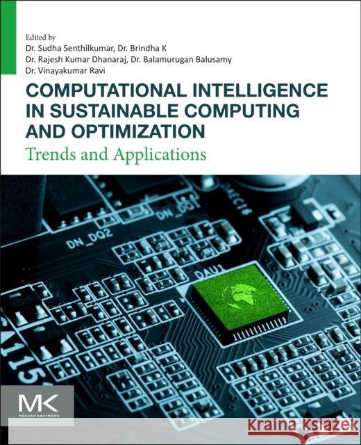 Computational Intelligence in Sustainable Computing and Optimization: Trends and Applications Balamurugan Balusamy Vinayakumar Ravi Rajesh Kumar Dhanaraj 9780443237249 Morgan Kaufmann Publishers - książka